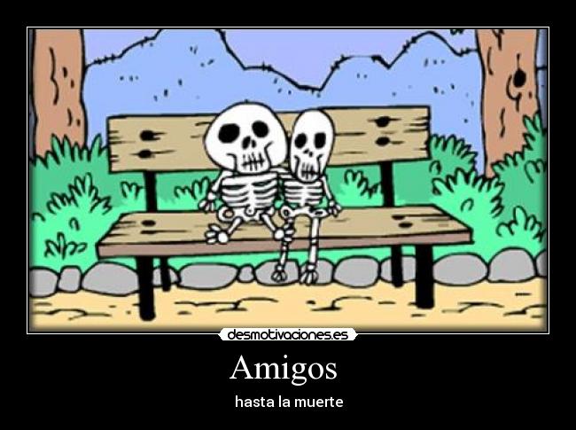 Amigos - hasta la muerte