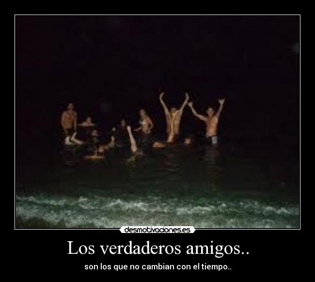 Los verdaderos amigos.. -