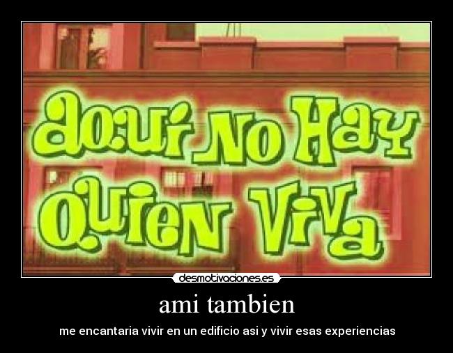 ami tambien - me encantaria vivir en un edificio asi y vivir esas experiencias
