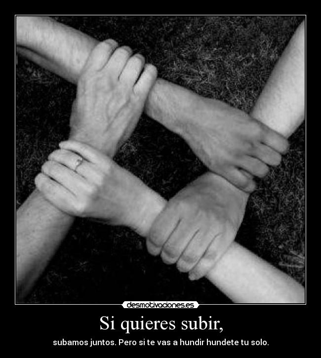 Si quieres subir, - 