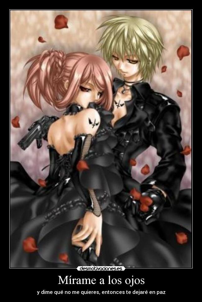 Mírame a los ojos - y dime qué no me quieres, entonces te dejaré en paz