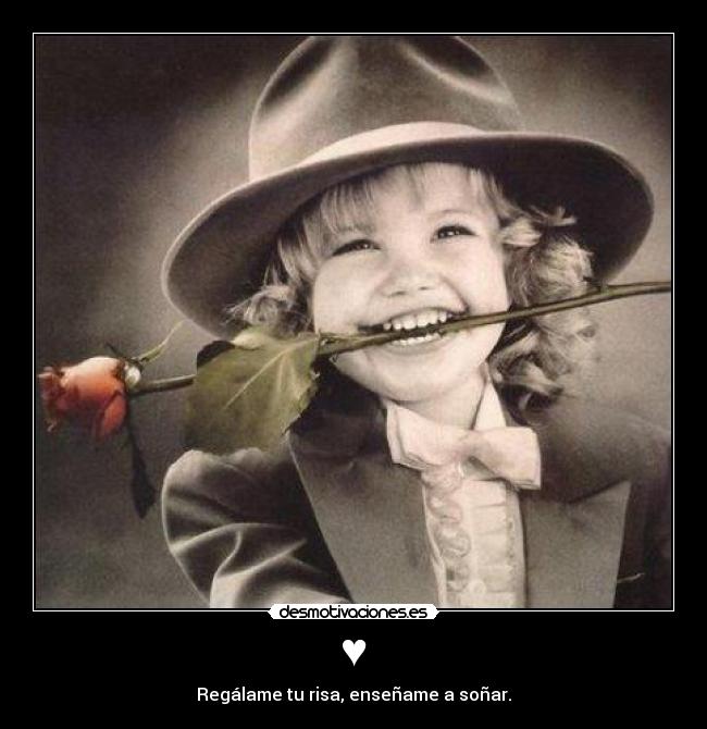 ♥ - Regálame tu risa, enseñame a soñar.