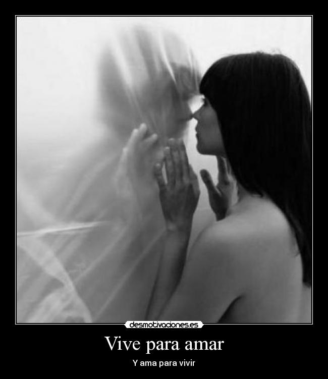 Vive para amar - Y ama para vivir