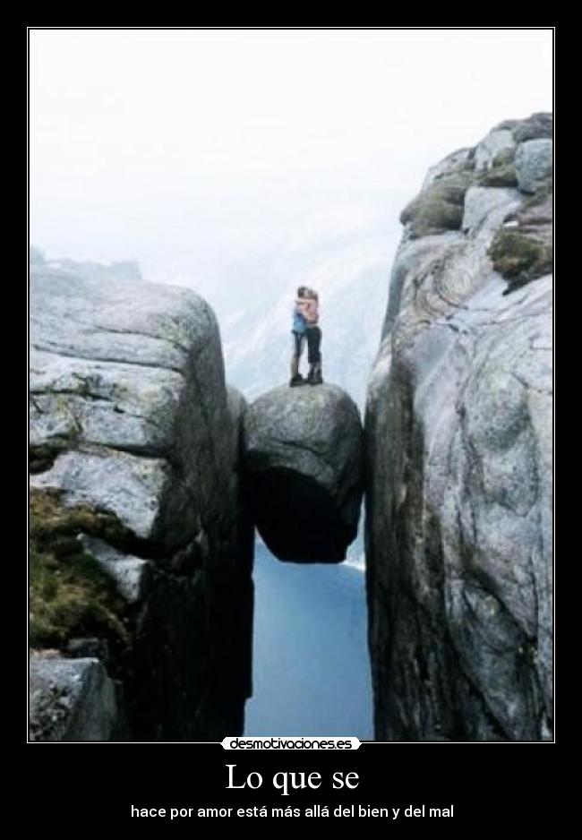 Lo que se - hace por amor está más allá del bien y del mal
