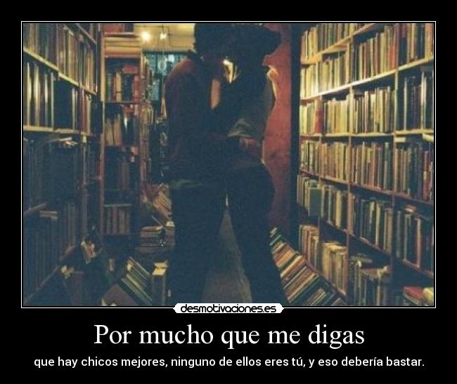 Por mucho que me digas -