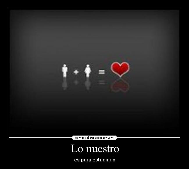 Lo nuestro - es para estudiarlo