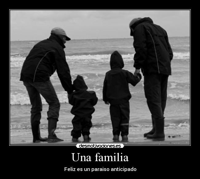 Una familia - Feliz es un paraiso anticipado