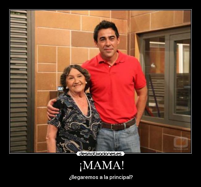 ¡MAMA! - ¿llegaremos a la principal?
