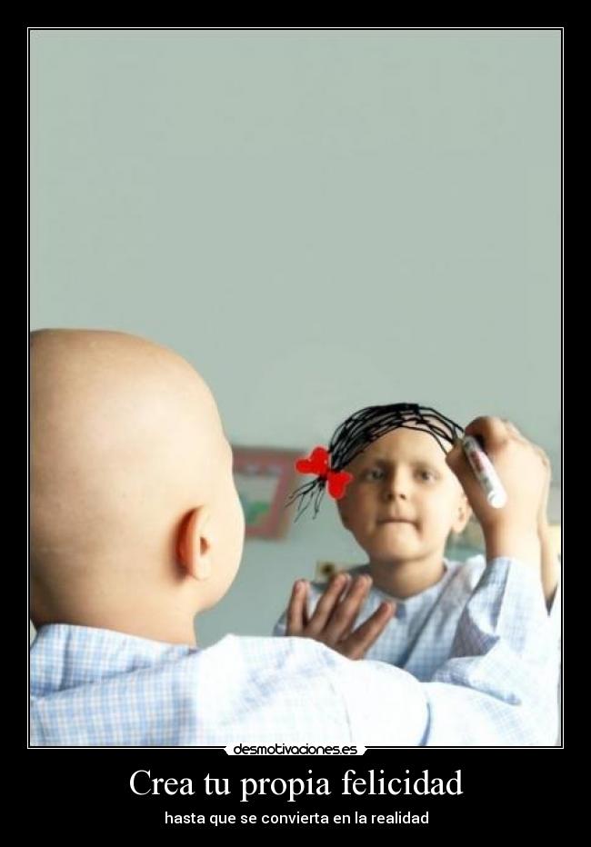 Crea tu propia felicidad -