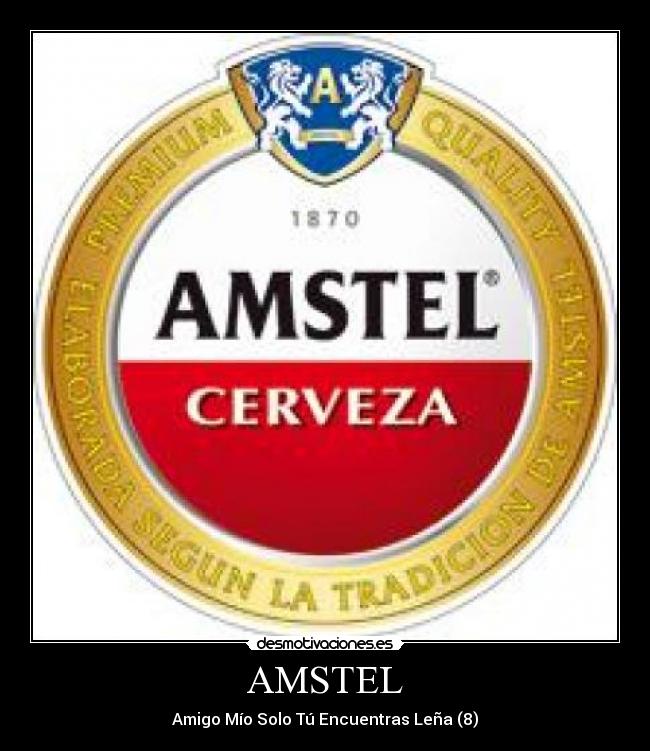 AMSTEL - Amigo Mío Solo Tú Encuentras Leña (8)