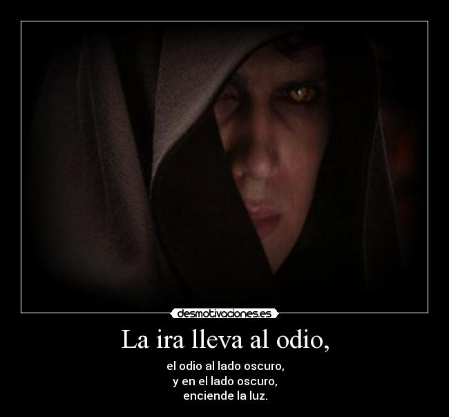 La ira lleva al odio, - 