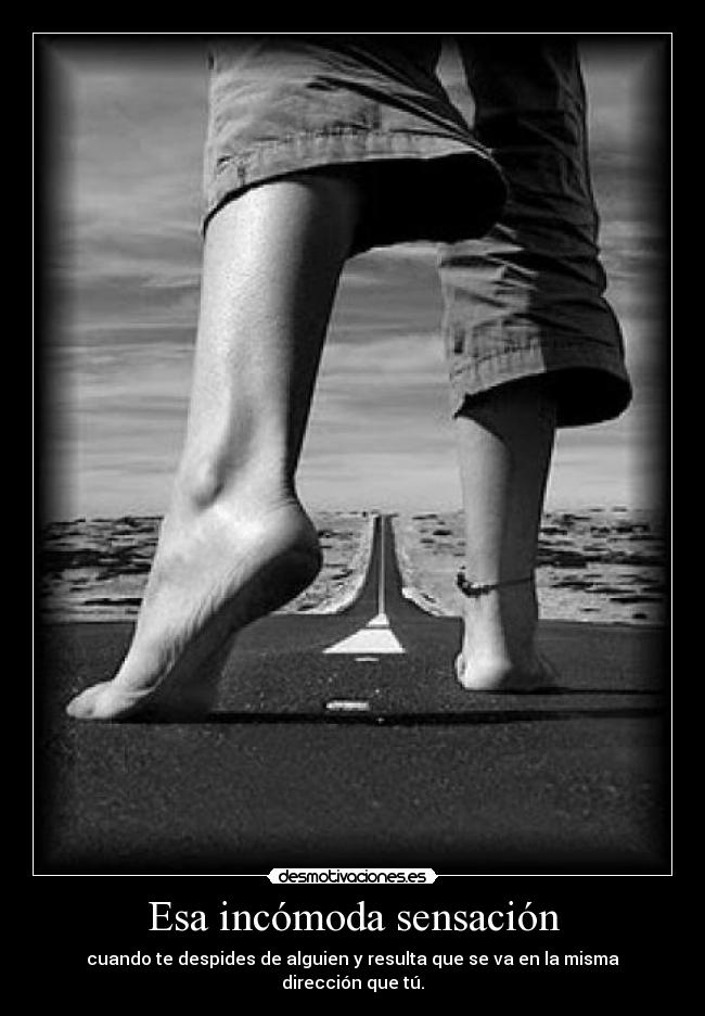 Esa incómoda sensación - cuando te despides de alguien y resulta que se va en la misma dirección que tú.