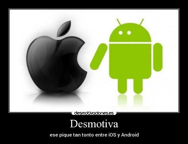 Desmotiva - ese pique tan tonto entre iOS y Android