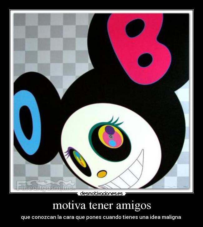 motiva tener amigos - que conozcan la cara que pones cuando tienes una idea maligna