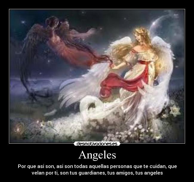 Angeles - Por que asi son, asi son todas aquellas personas que te cuidan, que
velan por ti, son tus guardianes, tus amigos, tus angeles