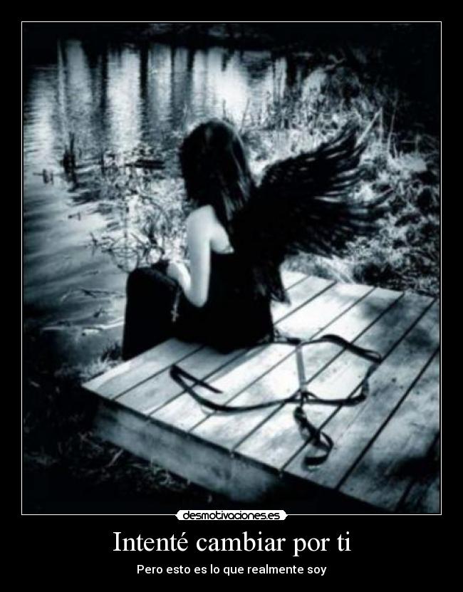 Intenté cambiar por ti - Pero esto es lo que realmente soy