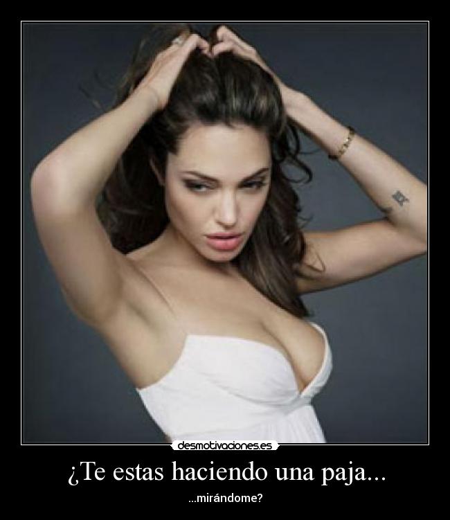 ¿Te estas haciendo una paja... -