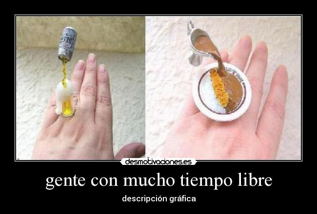 gente con mucho tiempo libre -