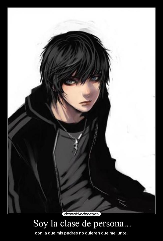 Soy la clase de persona... - con la que mis padres no quieren que me junte. 