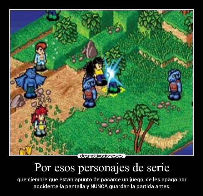 Por esos personajes de serie -