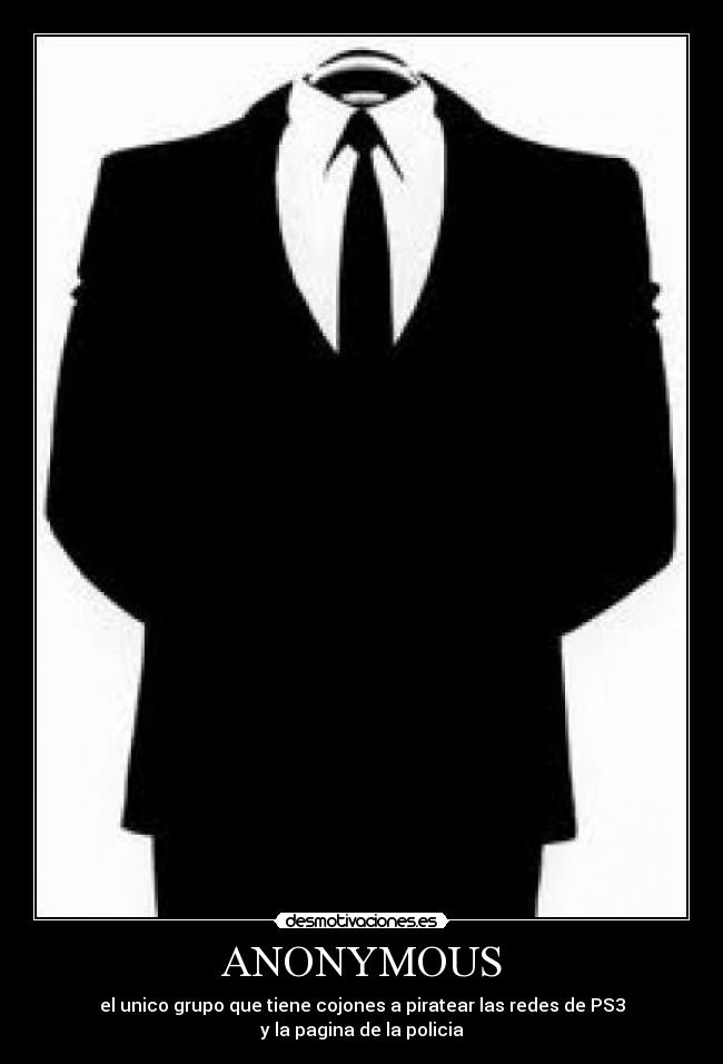 ANONYMOUS - el unico grupo que tiene cojones a piratear las redes de PS3
y la pagina de la policia