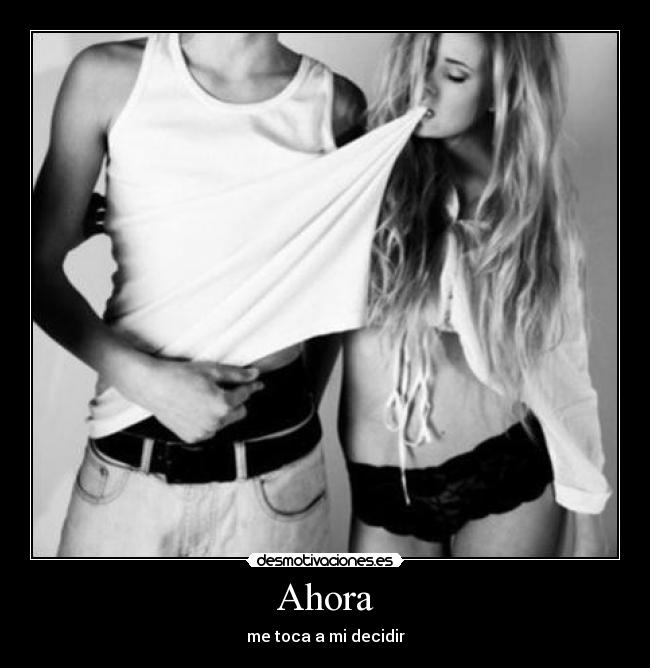 Ahora - me toca a mi decidir