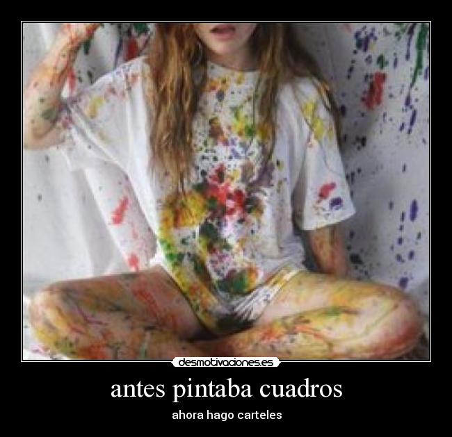 antes pintaba cuadros - ahora hago carteles