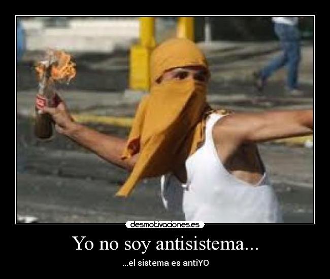 Yo no soy antisistema... - 