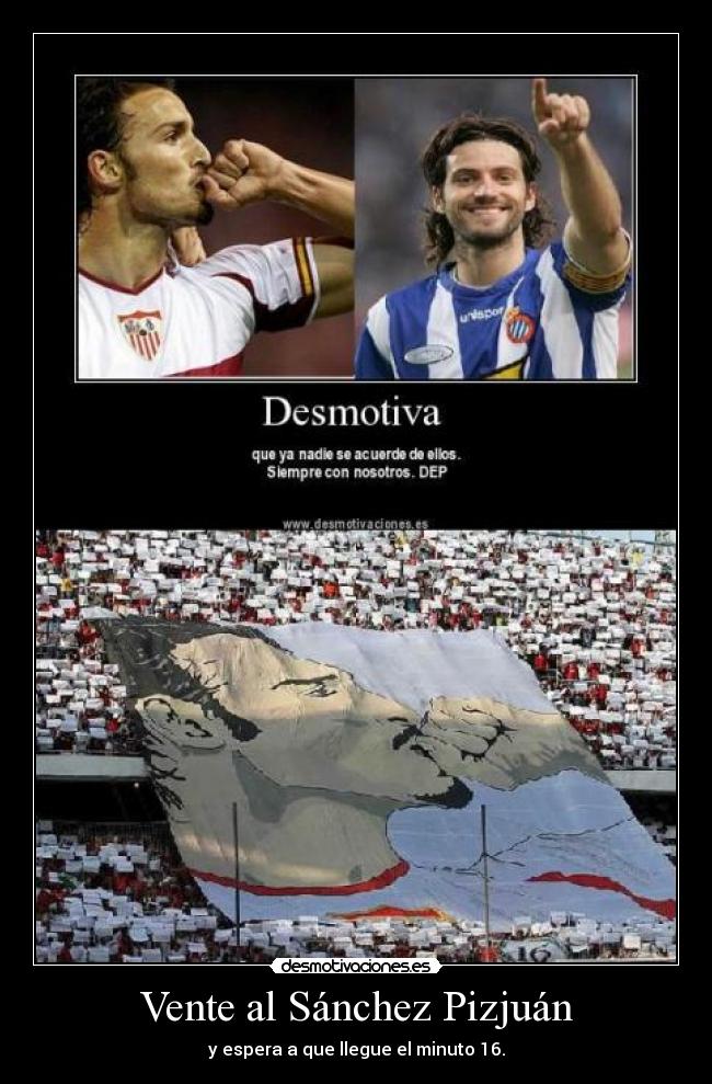 Vente al Sánchez Pizjuán - y espera a que llegue el minuto 16.