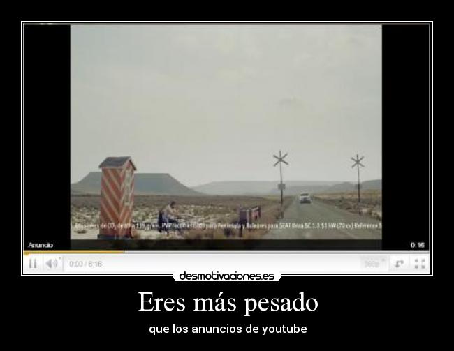 carteles eres mas pesado que los anuncios youtube desmotivaciones