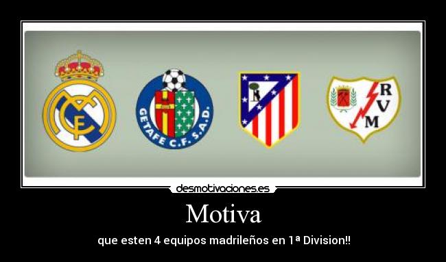 Motiva - que esten 4 equipos madrileños en 1ª Division!!