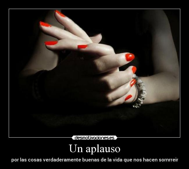 Un aplauso - por las cosas verdaderamente buenas de la vida que nos hacen sornrreir