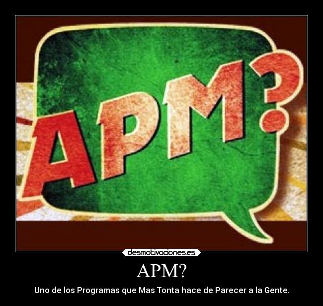 APM? - Uno de los Programas que Mas Tonta hace de Parecer a la Gente.