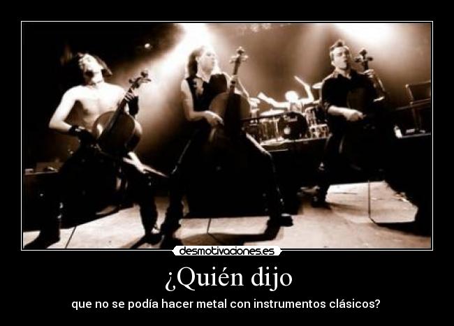 ¿Quién dijo - que no se podía hacer metal con instrumentos clásicos? 
