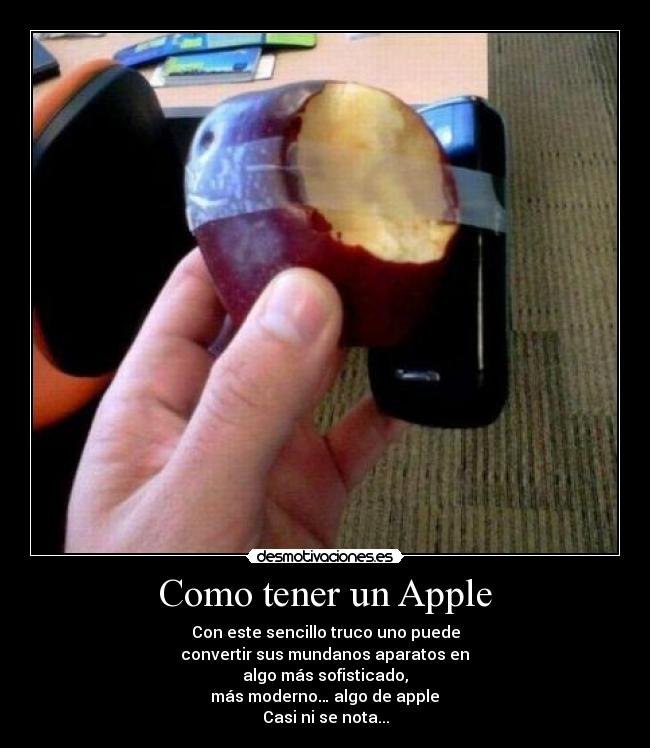 Como tener un Apple - Con este sencillo truco uno puede
convertir sus mundanos aparatos en
algo más sofisticado,
más moderno… algo de apple
Casi ni se nota...