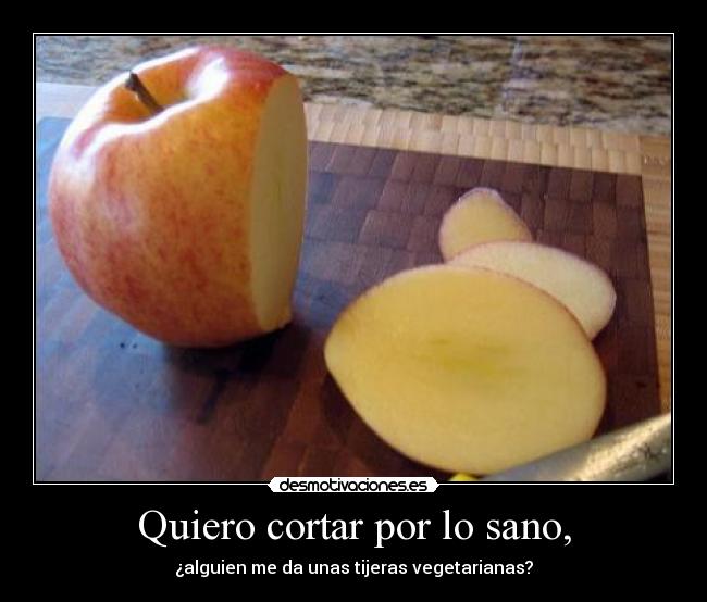 Quiero cortar por lo sano, - ¿alguien me da unas tijeras vegetarianas?