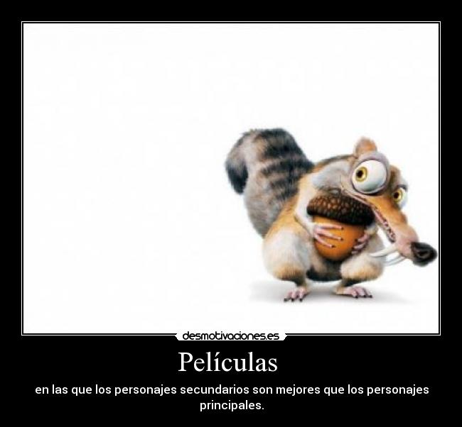 Películas - en las que los personajes secundarios son mejores que los personajes principales.