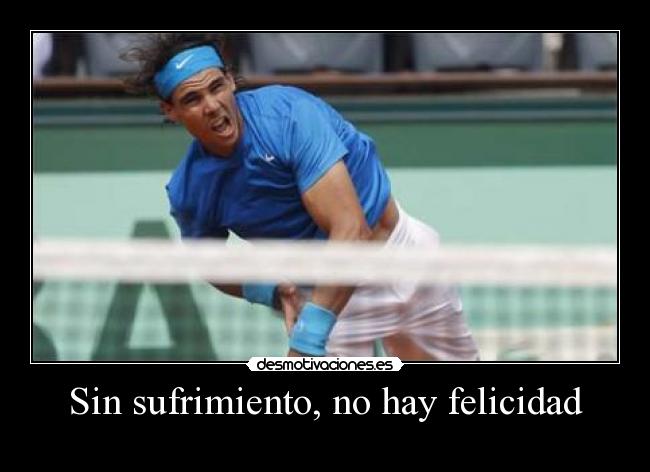 Sin sufrimiento, no hay felicidad -