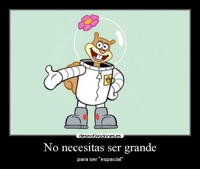 No necesitas ser grande - para ser espacial