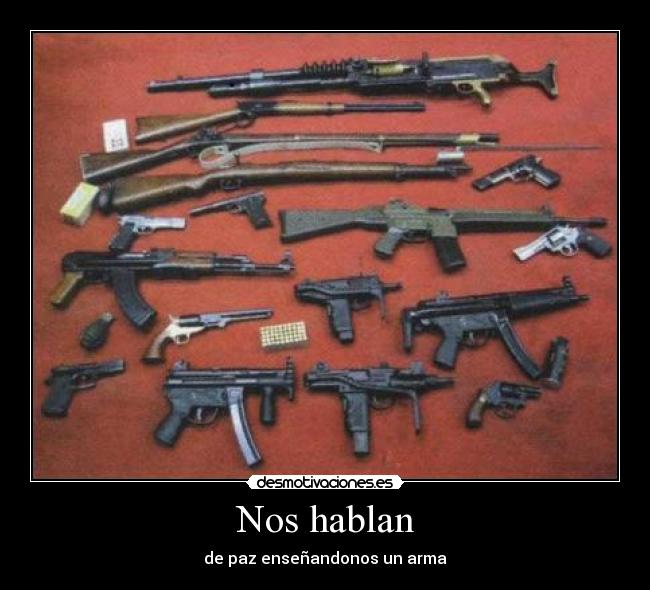 Nos hablan - de paz enseñandonos un arma