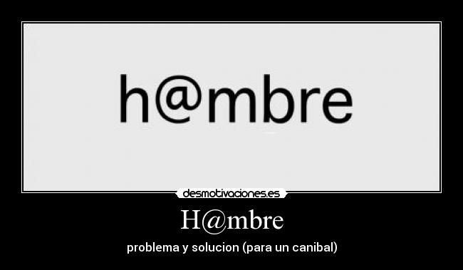 H@mbre - problema y solucion (para un canibal)
