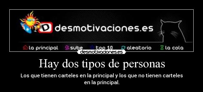 Hay dos tipos de personas - Los que tienen carteles en la principal y los que no tienen carteles en la principal.