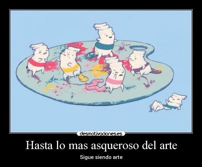 Hasta lo mas asqueroso del arte - Sigue siendo arte