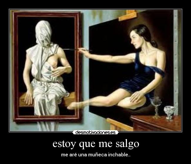 estoy que me salgo - me aré una muñeca inchable..