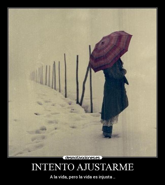 INTENTO AJUSTARME - A la vida, pero la vida es injusta ..