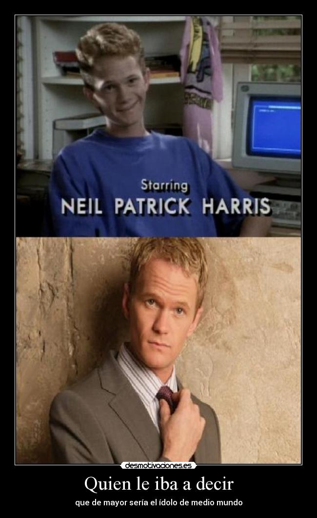 Quien le iba a decir - que de mayor sería el ídolo de medio mundo