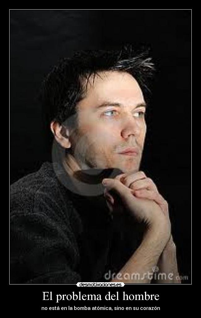 El problema del hombre - no está en la bomba atómica, sino en su corazón