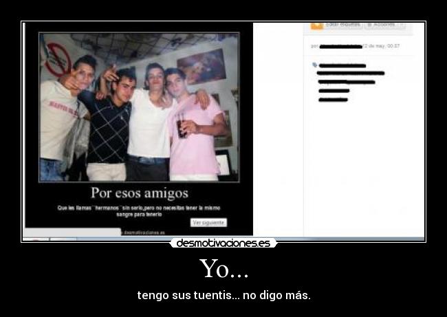 Yo... - tengo sus tuentis... no digo más.