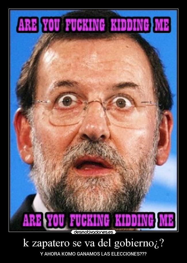 k zapatero se va del gobierno¿? - 