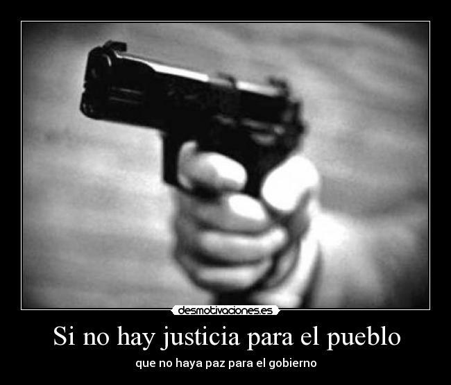 Si no hay justicia para el pueblo - que no haya paz para el gobierno